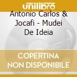 Antonio Carlos & Jocafi - Mudei De Ideia cd musicale di Antonio Carlos & Jocafi