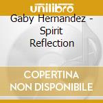 Gaby Hernandez - Spirit Reflection cd musicale di Gaby Hernandez