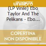 (LP Vinile) Ebo Taylor And The Pelikans - Ebo Taylor And The Pelikans lp vinile di Ebo Taylor & The Pelikan