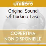Original Sound Of Burkino Faso cd musicale di Mr Bongo