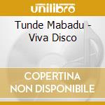 Tunde Mabadu - Viva Disco cd musicale di Tunde Mabadu