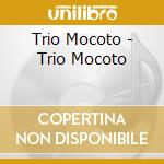 Trio Mocoto - Trio Mocoto cd musicale di Trio Mocoto