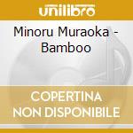 Minoru Muraoka - Bamboo cd musicale