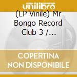 (LP Vinile) Mr Bongo Record Club 3 / Various vinile