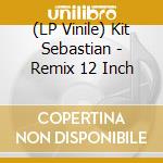 (LP Vinile) Kit Sebastian - Remix 12 Inch vinile
