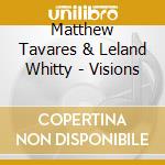 Matthew Tavares & Leland Whitty - Visions cd