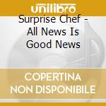 Surprise Chef - All News Is Good News cd
