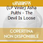 (LP Vinile) Asha Pulthi - The Devil Is Loose vinile