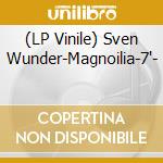 (LP Vinile) Sven Wunder-Magnoilia-7'- vinile