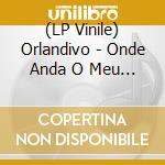 (LP Vinile) Orlandivo - Onde Anda O Meu Amor / Gueri-Gueri vinile