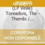 (LP Vinile) Toreadors, The - Thembi / Gwinyitshe vinile