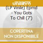 (LP Vinile) Epmd - You Gots To Chill (7') vinile