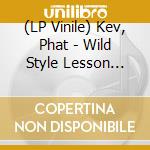 (LP Vinile) Kev, Phat - Wild Style Lesson (7