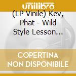 (LP Vinile) Kev, Phat - Wild Style Lesson (7') vinile