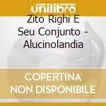 Zito Righi E Seu Conjunto - Alucinolandia cd