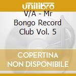 V/A - Mr Bongo Record Club Vol. 5 cd musicale
