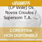 (LP Vinile) Os Novos Crioulos / Supersom T.A. - Mar Afunda / Brasileira Roxa (7