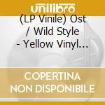 (LP Vinile) Ost / Wild Style - Yellow Vinyl / Various lp vinile