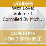 With Love: Volume 1 Compiled By Mich / Various cd