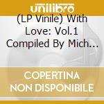 (LP Vinile) With Love: Vol.1 Compiled By Mich - Yel (2 Lp) / Various lp vinile