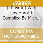 (LP Vinile) With Love: Vol.1 Compiled By Mich - Yel (2 Lp) / Various vinile