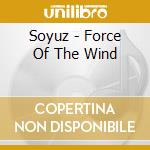 Soyuz - Force Of The Wind cd musicale