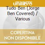 Tudo Ben (Jorge Ben Covered) / Various cd