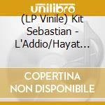 (LP Vinile) Kit Sebastian - L'Addio/Hayat (7