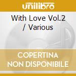With Love Vol.2 / Various cd