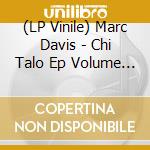 (LP Vinile) Marc Davis - Chi Talo Ep Volume 2 vinile