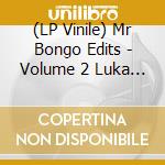(LP Vinile) Mr Bongo Edits - Volume 2 Luka Una vinile