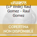 (LP Vinile) Raul Gomez - Raul Gomez lp vinile