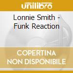 Lonnie Smith - Funk Reaction cd musicale