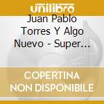 Juan Pablo Torres Y Algo Nuevo - Super Son cd