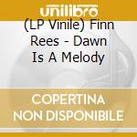 (LP Vinile) Finn Rees - Dawn Is A Melody vinile