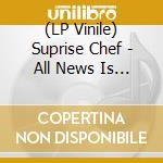 (LP Vinile) Suprise Chef - All News Is Good News vinile