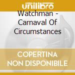 Watchman - Carnaval Of Circumstances cd
