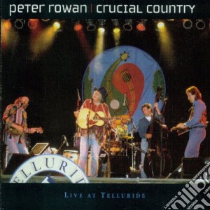 Peter Rowan - Crucial Country - Live At Telluride cd musicale di Peter Rowan