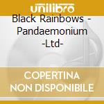 Black Rainbows - Pandaemonium -Ltd- cd musicale di Black Rainbows