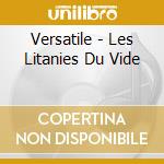 Versatile - Les Litanies Du Vide cd