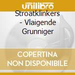 Stroatklinkers - Vlaigende Grunniger cd