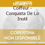 Coiffeur - Conquista De Lo Inutil cd