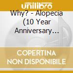 Why? - Alopecia (10 Year Anniversary Edition) cd musicale di Why?