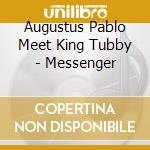 Augustus Pablo Meet King Tubby - Messenger cd musicale
