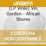 (LP Vinile) Vin Gordon - African Shores vinile