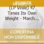 (LP Vinile) 47 Times Its Own Weight - March Of The Goober Woober vinile