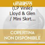 (LP Vinile) Lloyd & Glen / Mini Skirt And Go Go Boots (7Inch) vinile