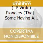 (LP Vinile) Pioneers (The) - Some Having A Bawl B/W Whip Them (7') vinile