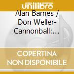 Alan Barnes / Don Weller- Cannonball: 20Th Anniverary Edition cd musicale