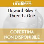 Howard Riley - Three Is One cd musicale